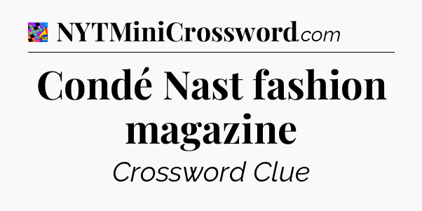 Condé Nast fashion magazine Crossword Clue