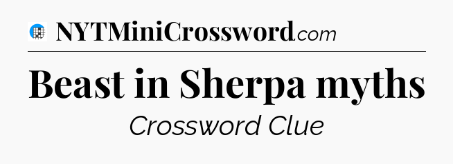 Beast in Sherpa myths Crossword Clue