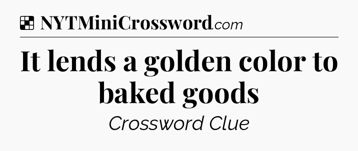 Solution: It lends a golden color to baked goods - NYT Crossword