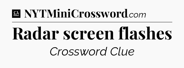 Radar screen flashes - LA Times Crossword