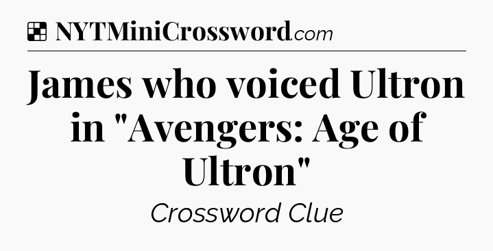 Solution: James who voiced Ultron in 