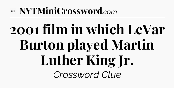 2001 film in which LeVar Burton played Martin Luther King Jr - WSJ Crossword