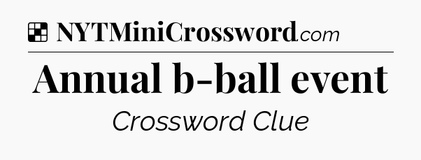 Solution: Annual b-ball event - NYT Crossword