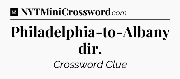 Philadelphia-to-Albany dir - LA Times Crossword