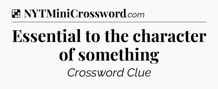 Solution: Essential to the character of something - NYT Crossword