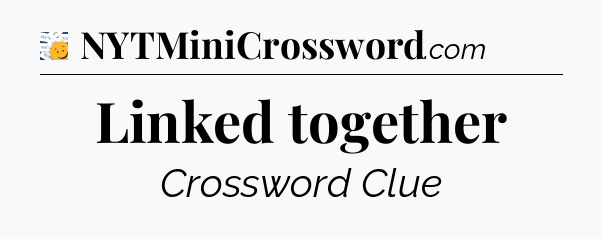 Linked together - 7 Little Words