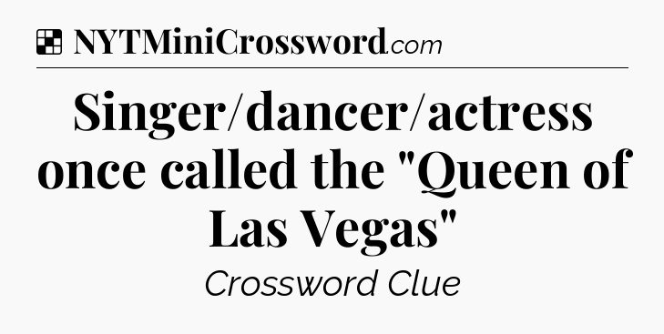 Solution: Singer/dancer/actress once called the 