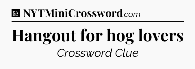 Hangout for hog lovers - LA Times Crossword