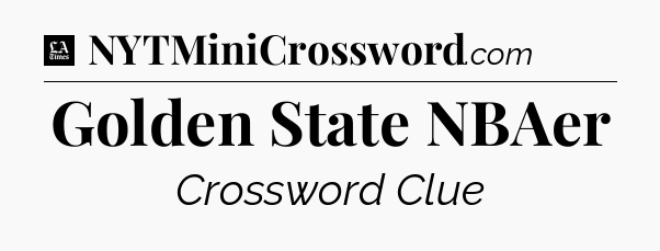 Golden State NBAer - LA Times Crossword