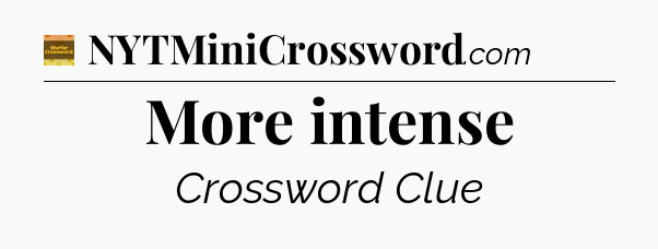 More intense - Eugene Sheffer Crossword