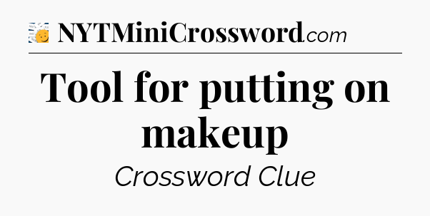 Tool for putting on makeup - 7 Little Words