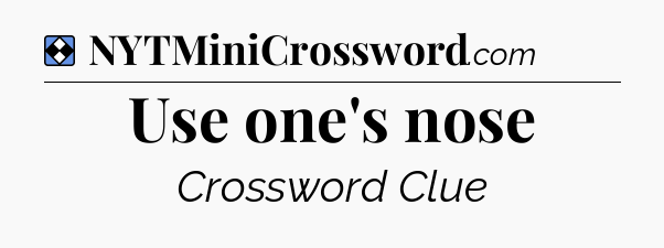 Solution: Use one's nose - NYT Mini Crossword