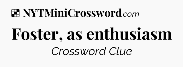 Solution: Foster, as enthusiasm - NYT Crossword