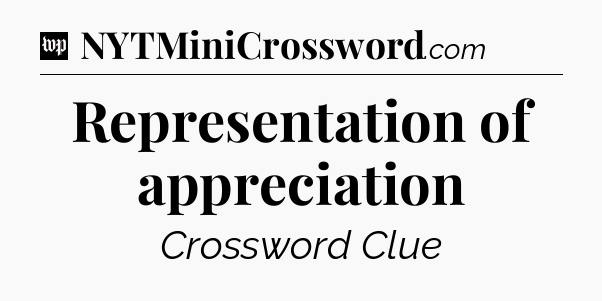 Representation of appreciation Crossword Clue