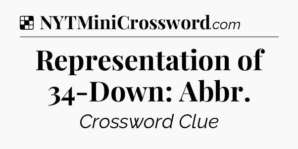 Solution: Representation of 34-Down: Abbr - NYT Crossword