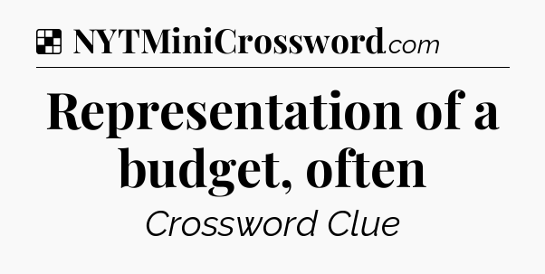 Solution: Representation of a budget, often - NYT Crossword