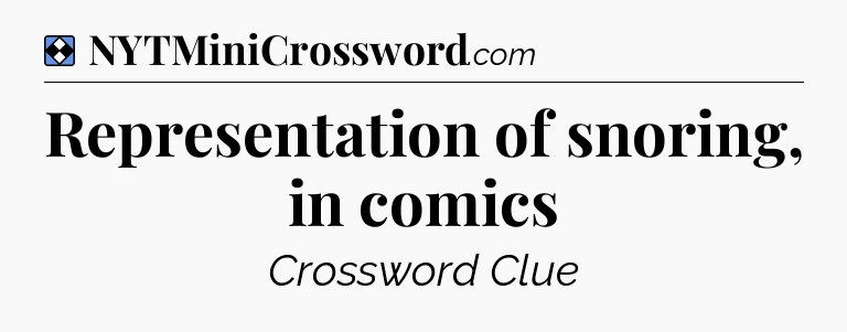 Solution: Representation of snoring, in comics - NYT Mini Crossword