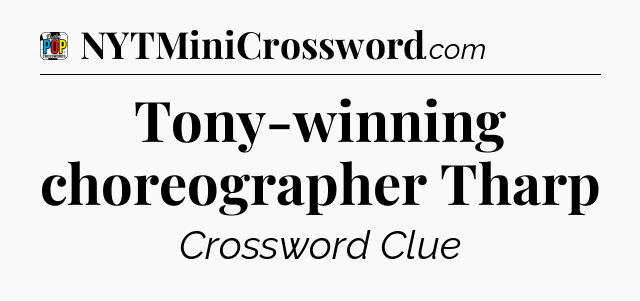 Tony-winning choreographer Tharp Crossword Clue