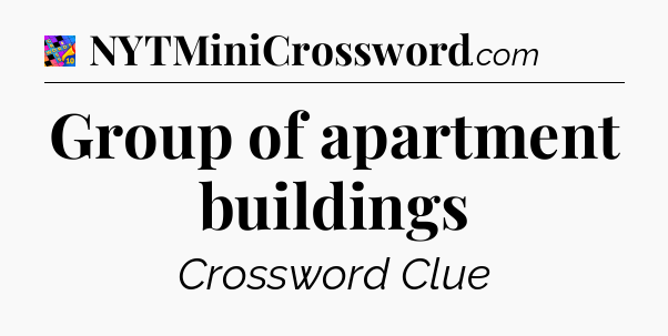 Group of apartment buildings Crossword Clue