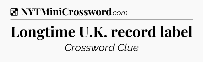 Solution: Longtime U.K. record label - NYT Crossword