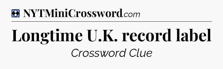 Solution: Longtime U.K. record label - NYT Mini Crossword