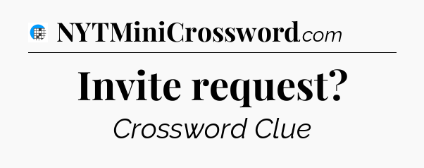 Invite request Crossword Clue