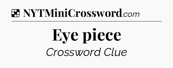 Solution: Eye piece - NYT Crossword