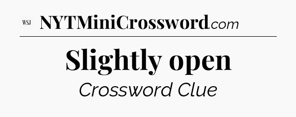 Slightly open - WSJ Crossword