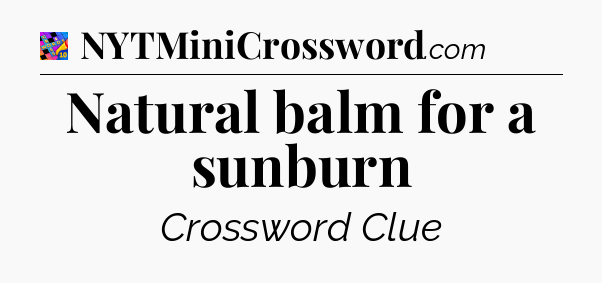 Natural balm for a sunburn Crossword Clue