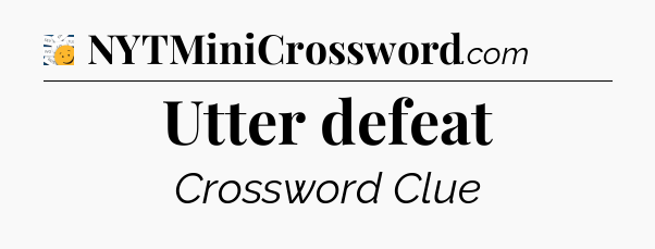 Utter defeat - 7 Little Words