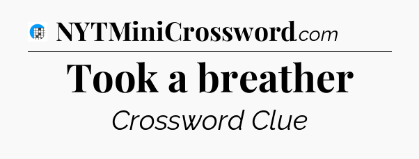 Took a breather Crossword Clue