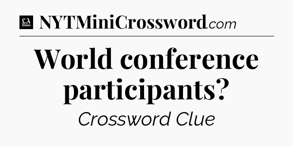 World conference participants - LA Times Crossword