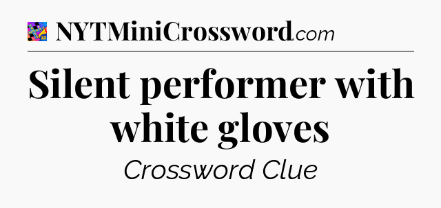 Silent performer with white gloves Crossword Clue