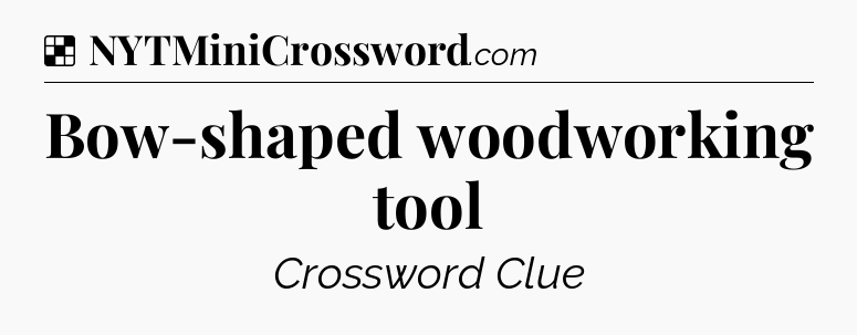 Solution: Bow-shaped woodworking tool - NYT Crossword