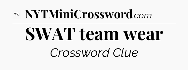 SWAT team wear - WSJ Crossword
