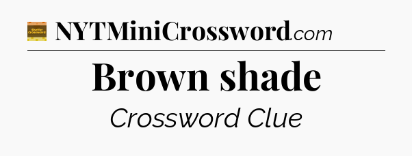 Brown shade crossword clue Eugene Sheffer