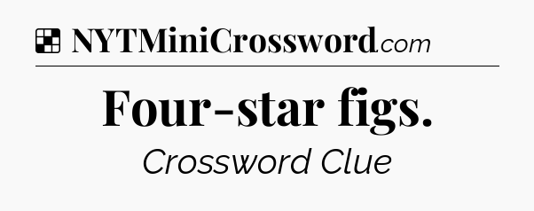 Solution: Four-star figs - NYT Crossword