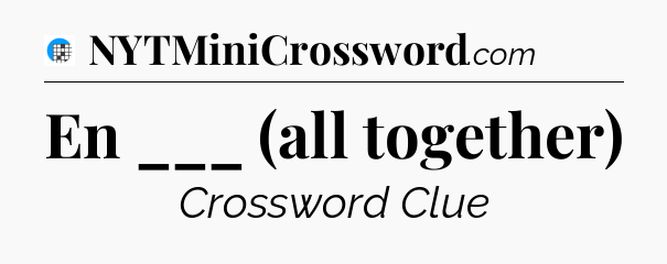 En ___ (all together) Crossword Clue