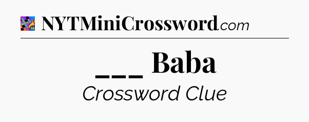 ___ Baba Crossword Clue