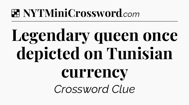 Solution: Legendary queen once depicted on Tunisian currency - NYT Crossword