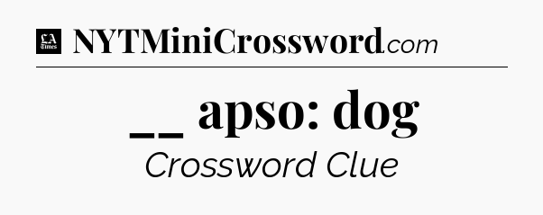 __ apso: dog - LA Times Crossword