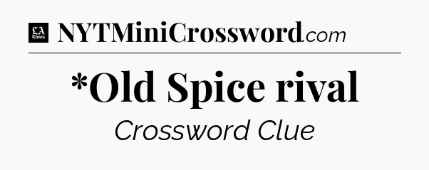 *Old Spice rival - LA Times Crossword