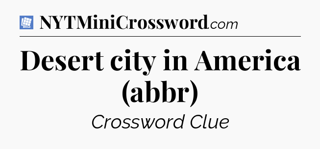 Desert city in America (abbr) Puzzle Page Crossword Clue