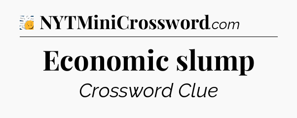 Economic slump - 7 Little Words
