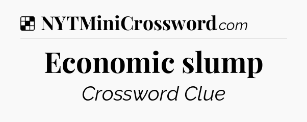 Solution: Economic slump - NYT Crossword