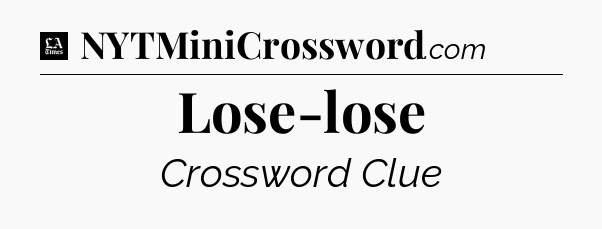 Lose-lose - LA Times Crossword