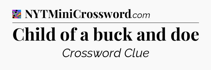 Child of a buck and doe Crossword Clue