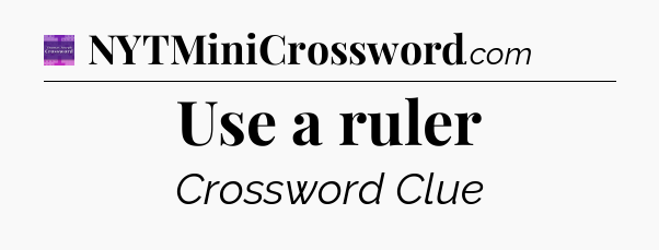 Use a ruler - Thomas Joseph Crossword