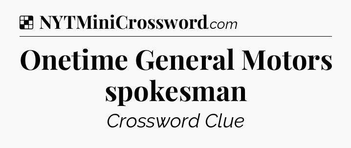 Solution: Onetime General Motors spokesman - NYT Crossword