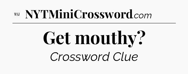 Get mouthy - WSJ Crossword